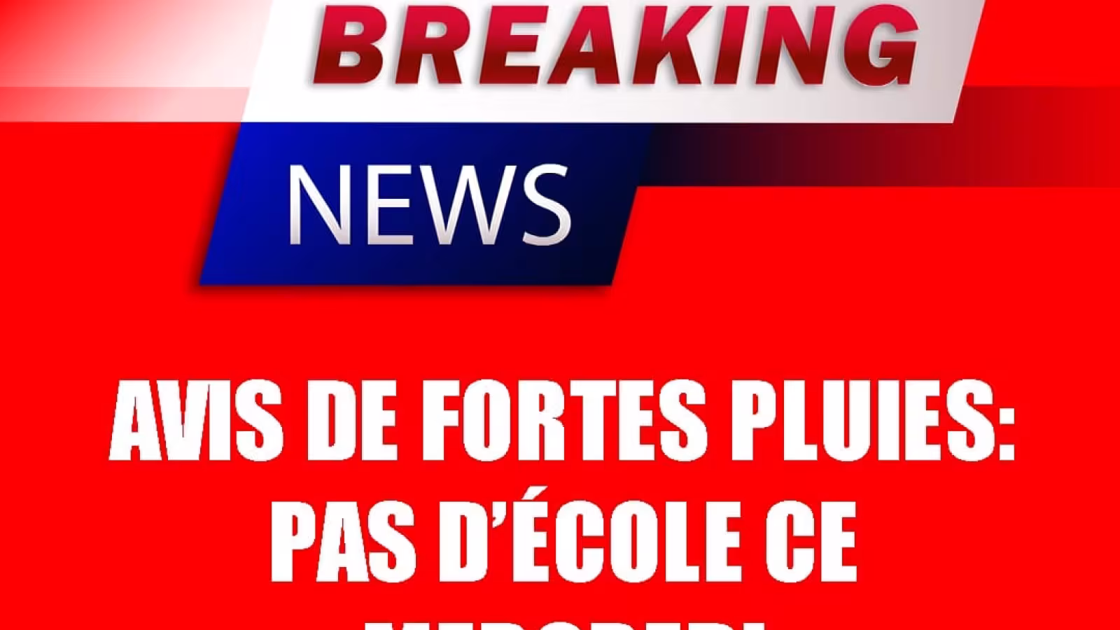 L’avis de fortes pluies maintenu : Pas d’école en ce mercredi