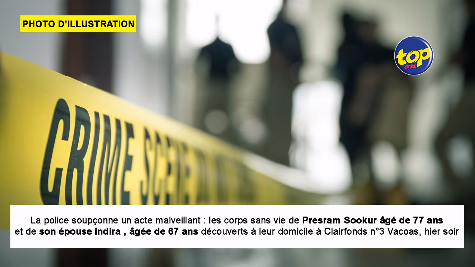La police soupçonne un acte malveillant : les corps sans vie de Presram Sookur âgé de 77 ans et de son épouse Indira, âgée de 67 ans découverts à leur domicile à Clairfonds n°3 Vacoas