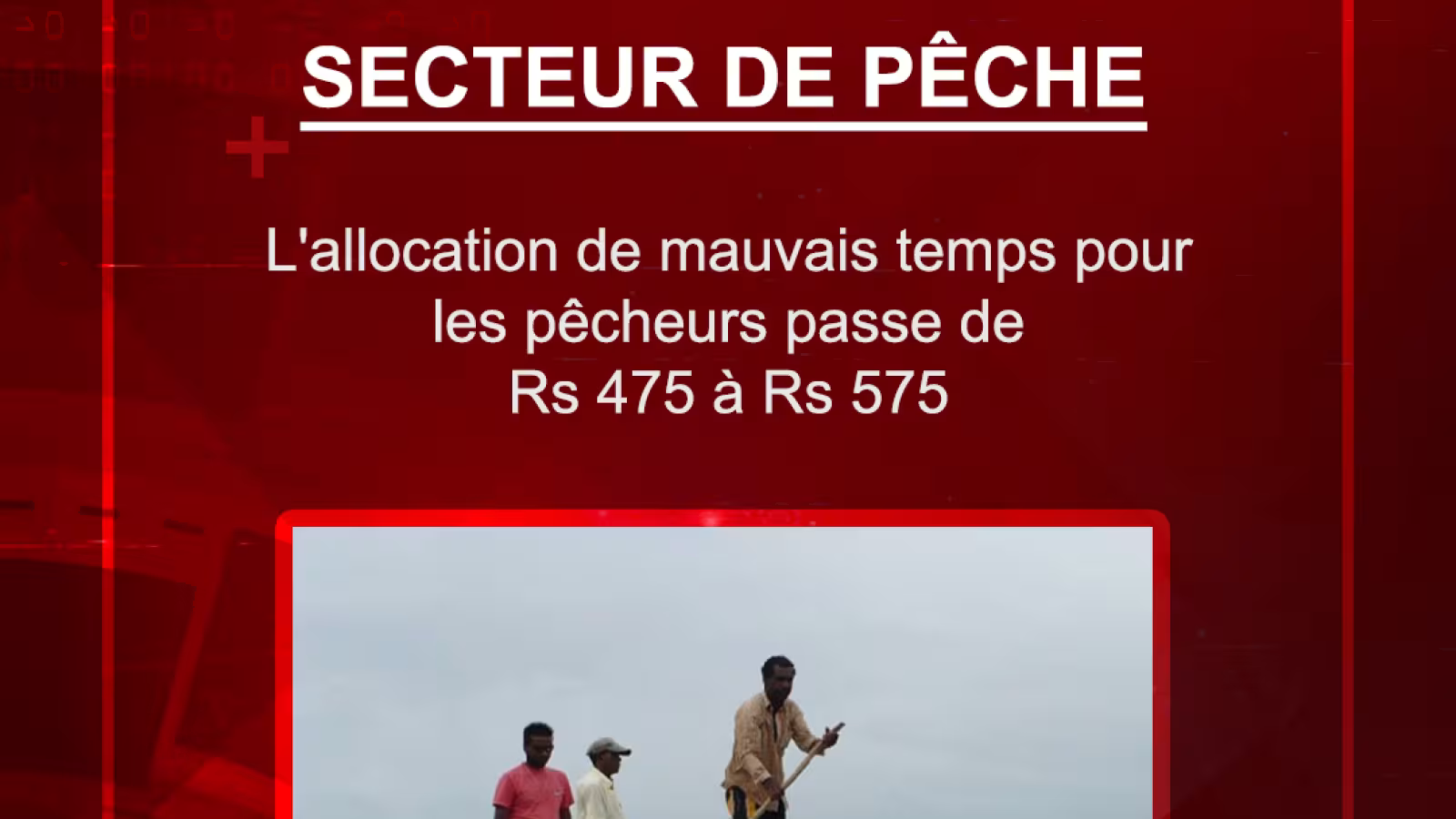 Secteur de pêche : l’allocation de mauvais temps pour les pêcheurs passe de Rs 475 à Rs 575