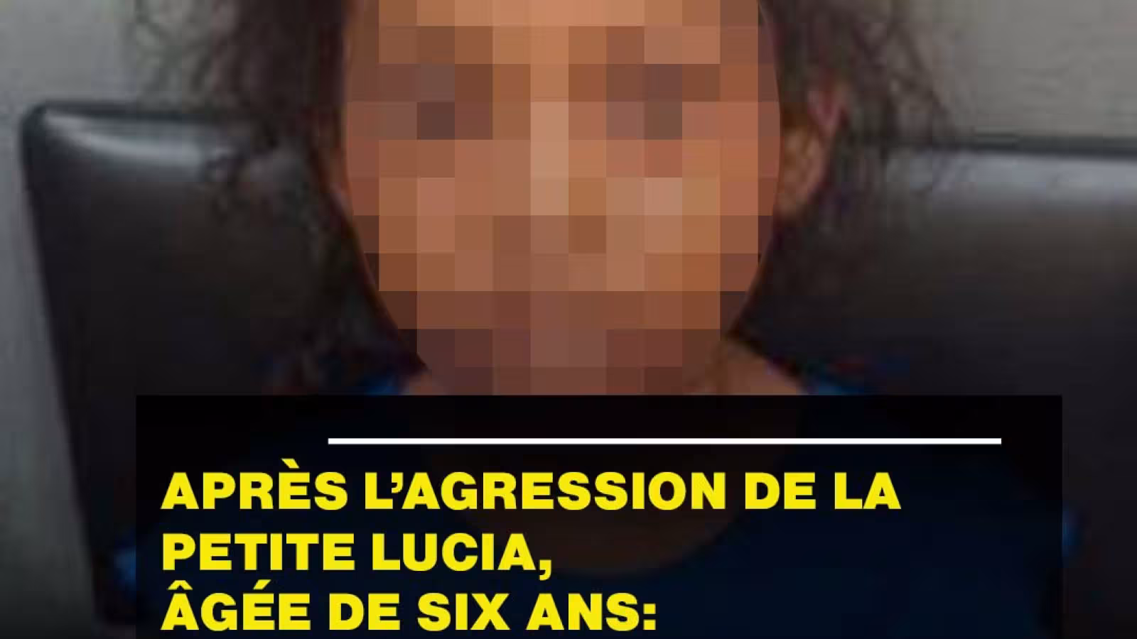 Après l’agression de la petite Lucia, âgée de six ans: une plainte déposée à l’IPCC