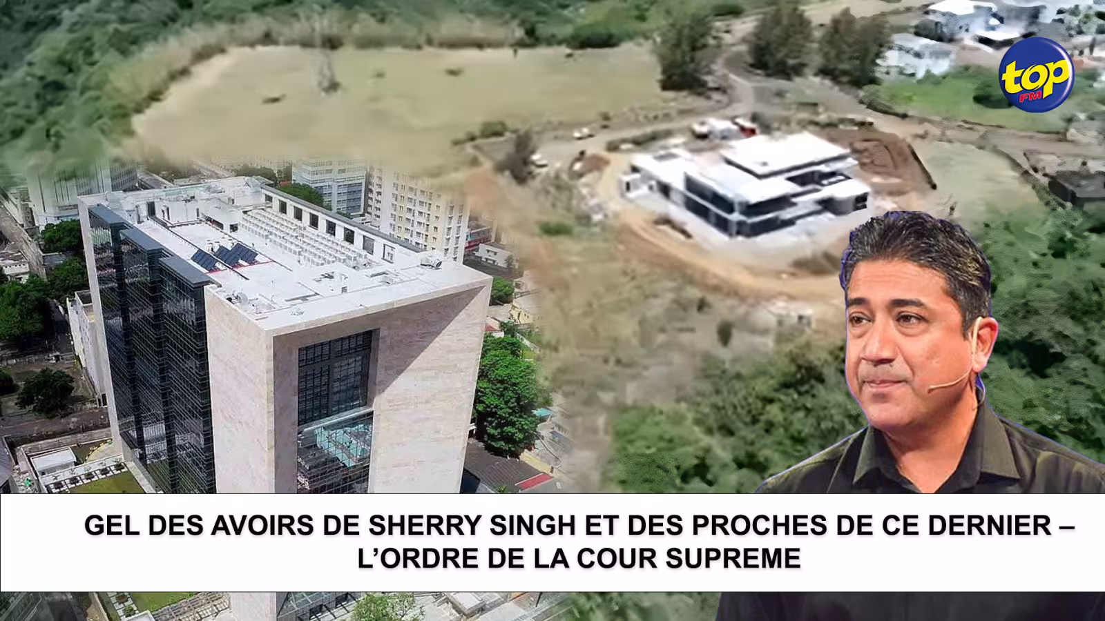 GEL DES AVOIRS DE SHERRY SINGH ET DES PROCHES DE CE DERNIER – L’ORDRE DE LA COUR SUPREME