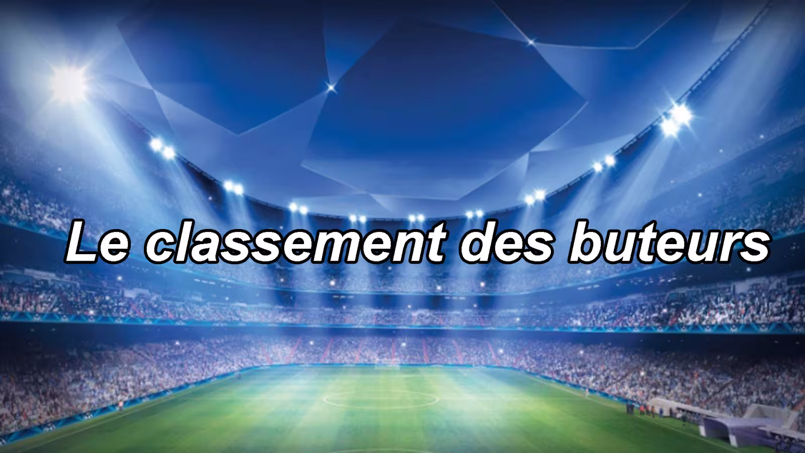 Ligue des Champions : le classement des buteurs