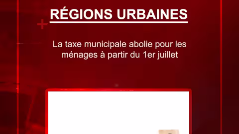 Régions urbaines : la taxe municipale abolie pour les ménages à partir du 1er juillet