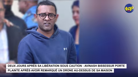 Deux jours après sa libération sous caution : Avinash Bissessur porte plainte après avoir remarqué un drone au-dessus de sa maison