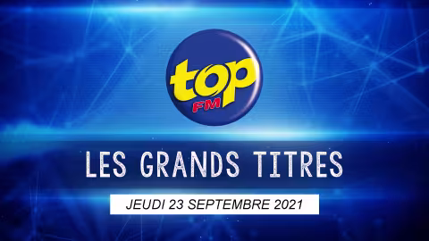 Les grand titres de Top Fm de ce jeudi 23 septembre